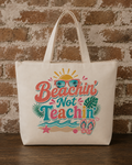 Beachin’ Not Teachin’ Tote