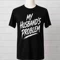 My Husband’s Problem Graphic Tee