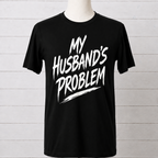 My Husband’s Problem Graphic Tee